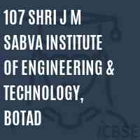 107 Shri J M Sabva Institute of Engineering & Technology, Botad Logo