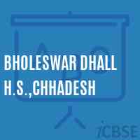 Bholeswar Dhall H.S.,Chhadesh School Logo
