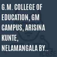 G.M. College of Education, GM Campus, Arisina Kunte, Nelamangala by pass, Bangalore-562 123 Logo